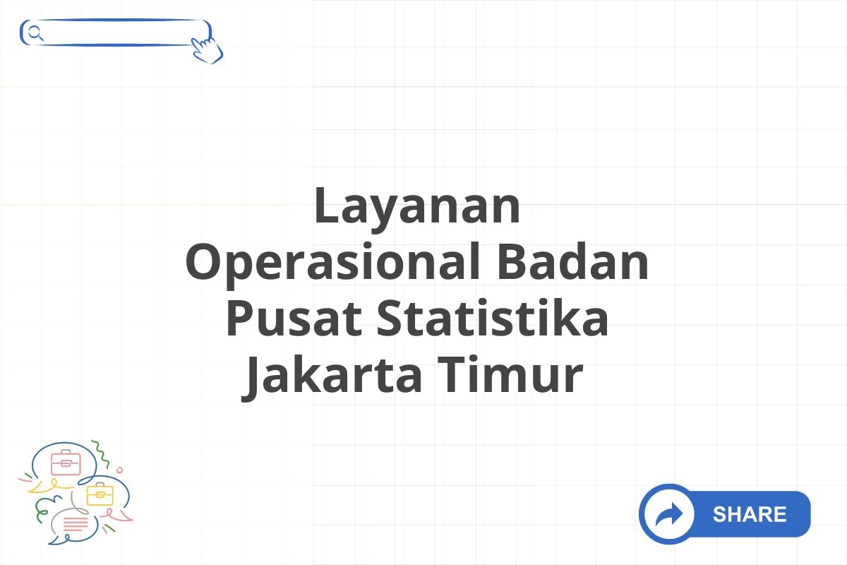 Layanan Operasional Badan Pusat Statistika Jakarta Timur