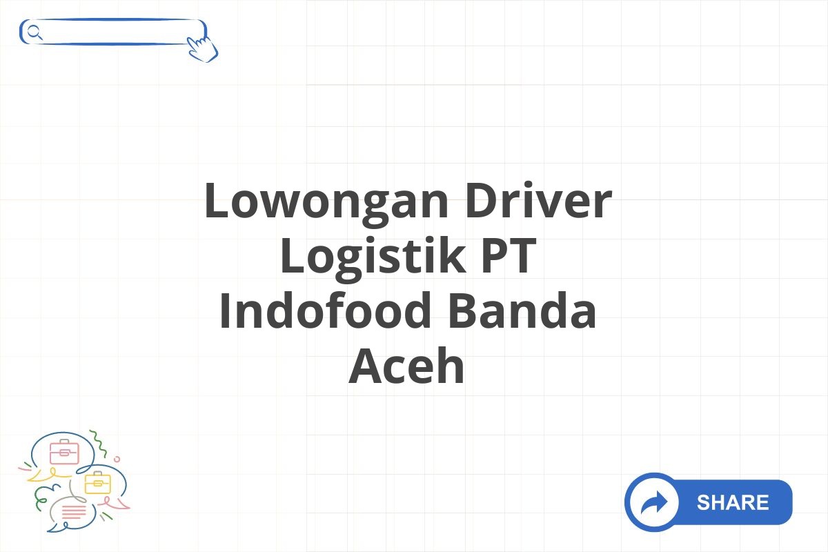 Lowongan Driver Logistik PT Indofood Banda Aceh