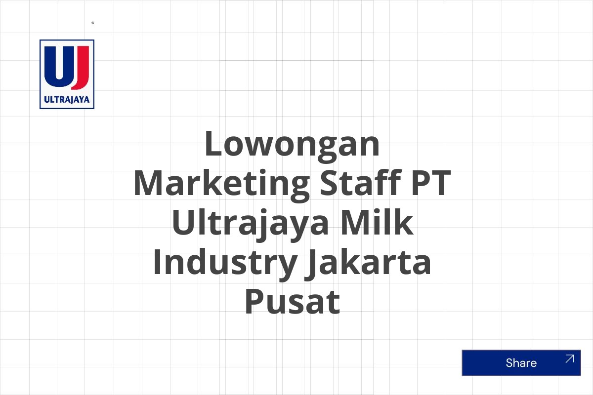 Lowongan Marketing Staff PT Ultrajaya Milk Industry Jakarta Pusat