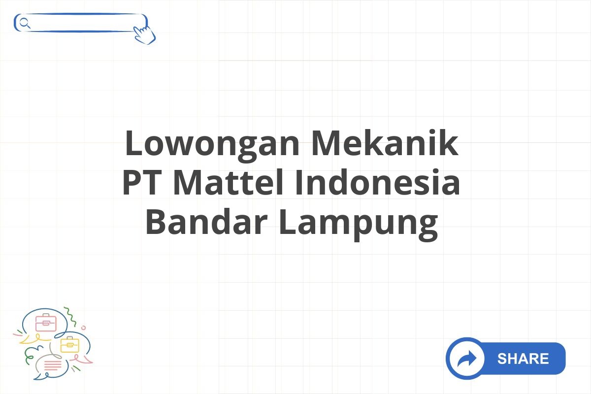 Lowongan Mekanik PT Mattel Indonesia Bandar Lampung