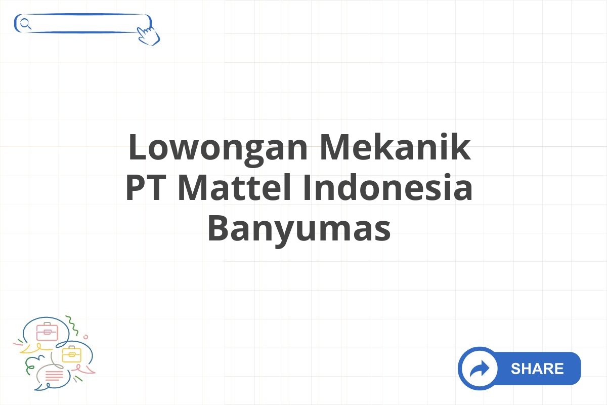 Lowongan Mekanik PT Mattel Indonesia Banyumas