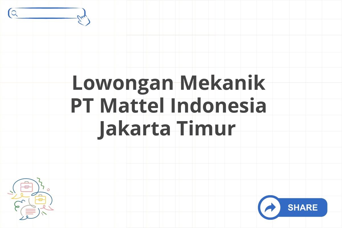 Lowongan Mekanik PT Mattel Indonesia Jakarta Timur