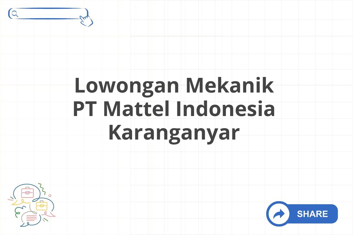 Lowongan Mekanik PT Mattel Indonesia Karanganyar