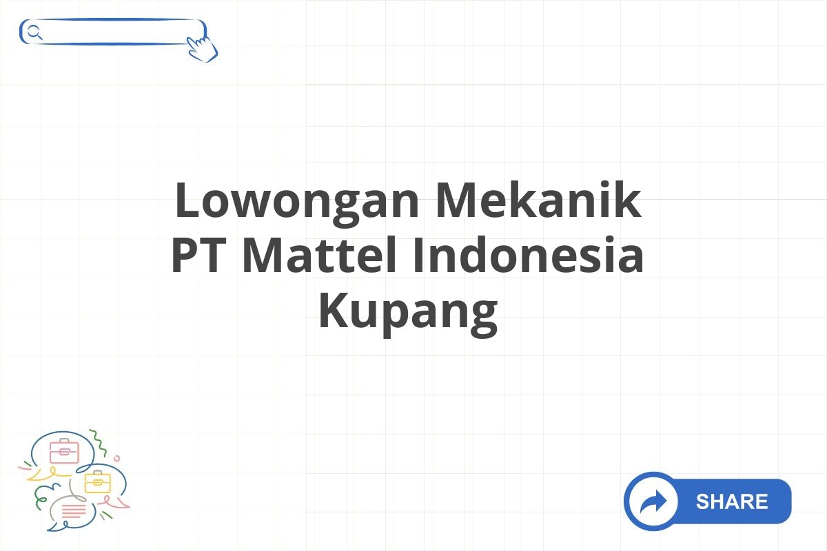 Lowongan Mekanik PT Mattel Indonesia Kupang