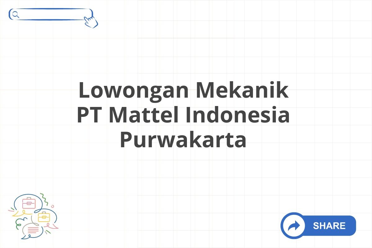 Lowongan Mekanik PT Mattel Indonesia Purwakarta