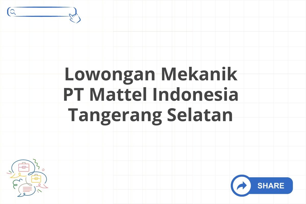 Lowongan Mekanik PT Mattel Indonesia Tangerang Selatan