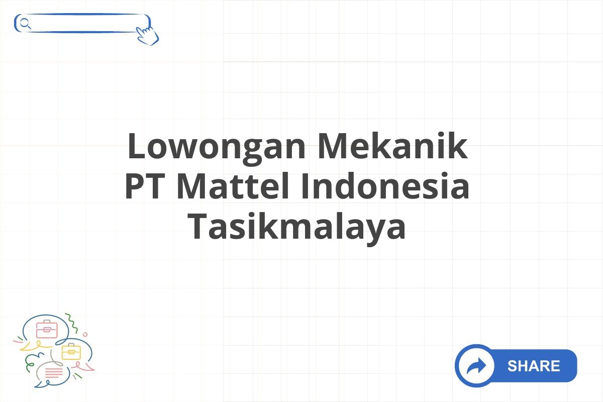 Lowongan Mekanik PT Mattel Indonesia Tasikmalaya