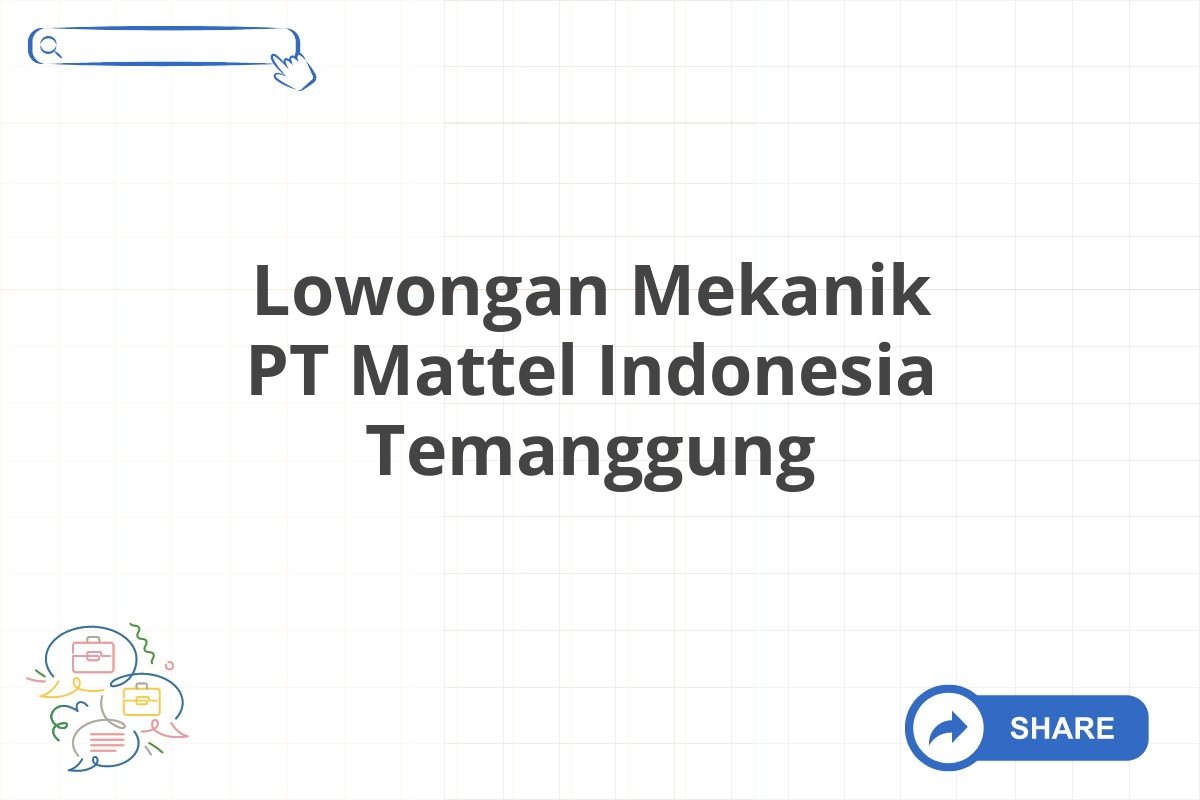 Lowongan Mekanik PT Mattel Indonesia Temanggung