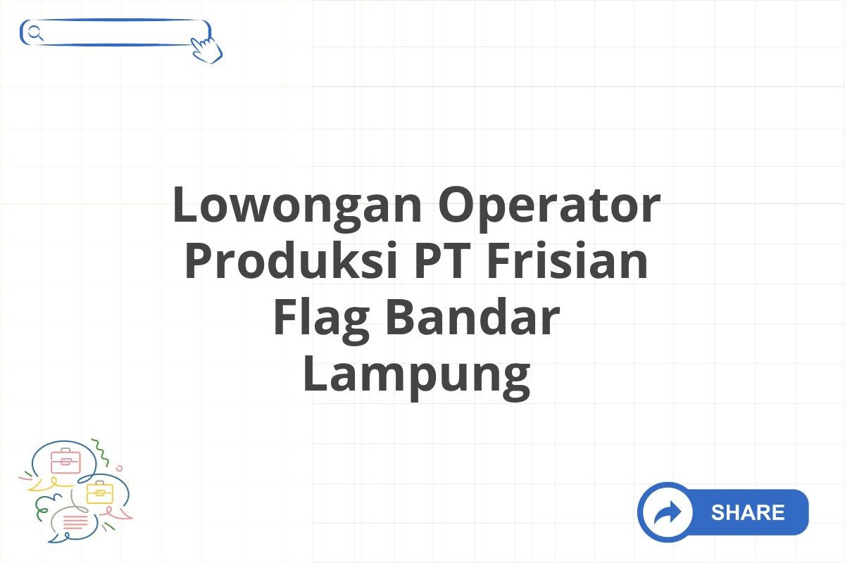 Lowongan Operator Produksi PT Frisian Flag Bandar Lampung