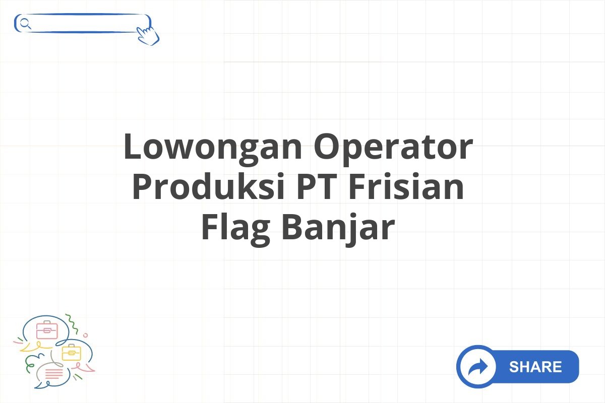 Lowongan Operator Produksi PT Frisian Flag Banjar