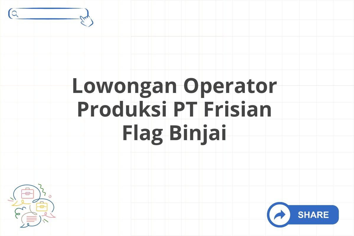 Lowongan Operator Produksi PT Frisian Flag Binjai