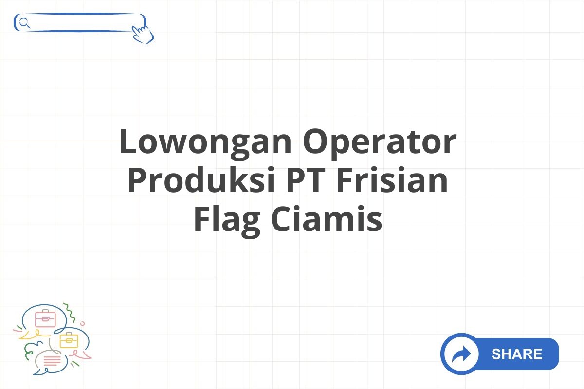 Lowongan Operator Produksi PT Frisian Flag Ciamis