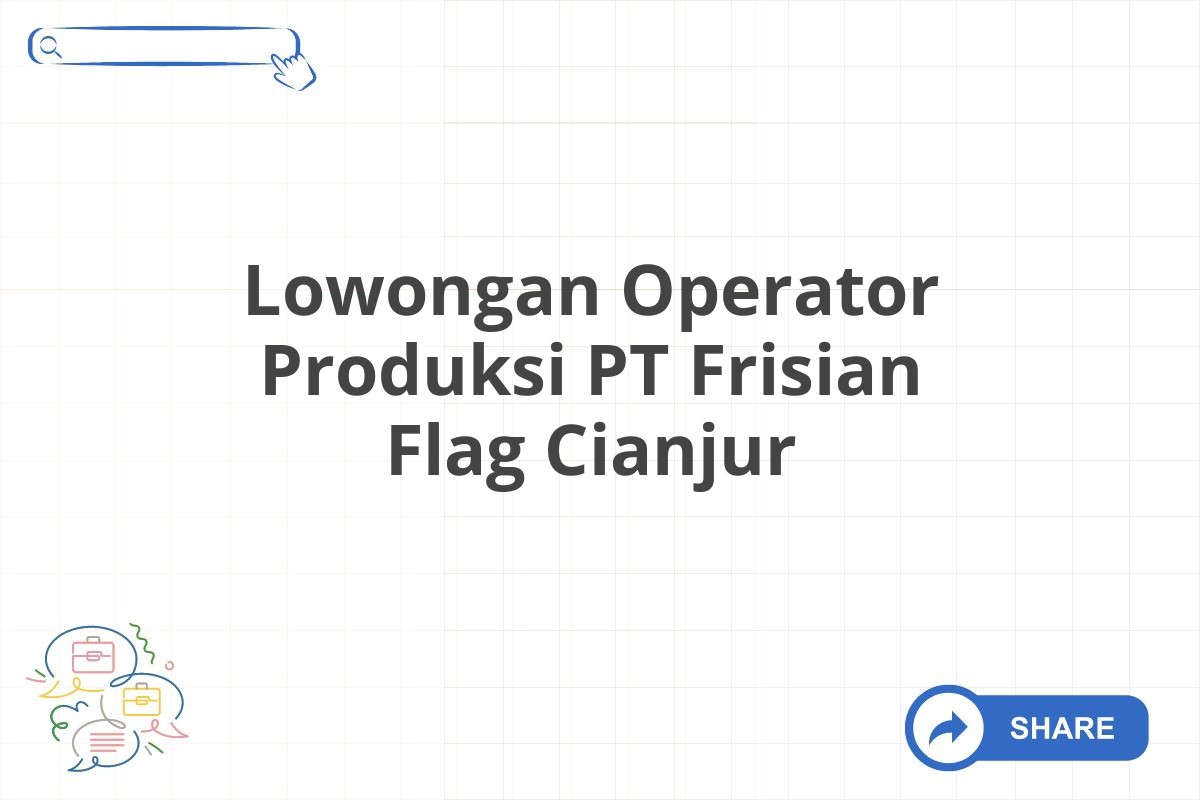 Lowongan Operator Produksi PT Frisian Flag Cianjur