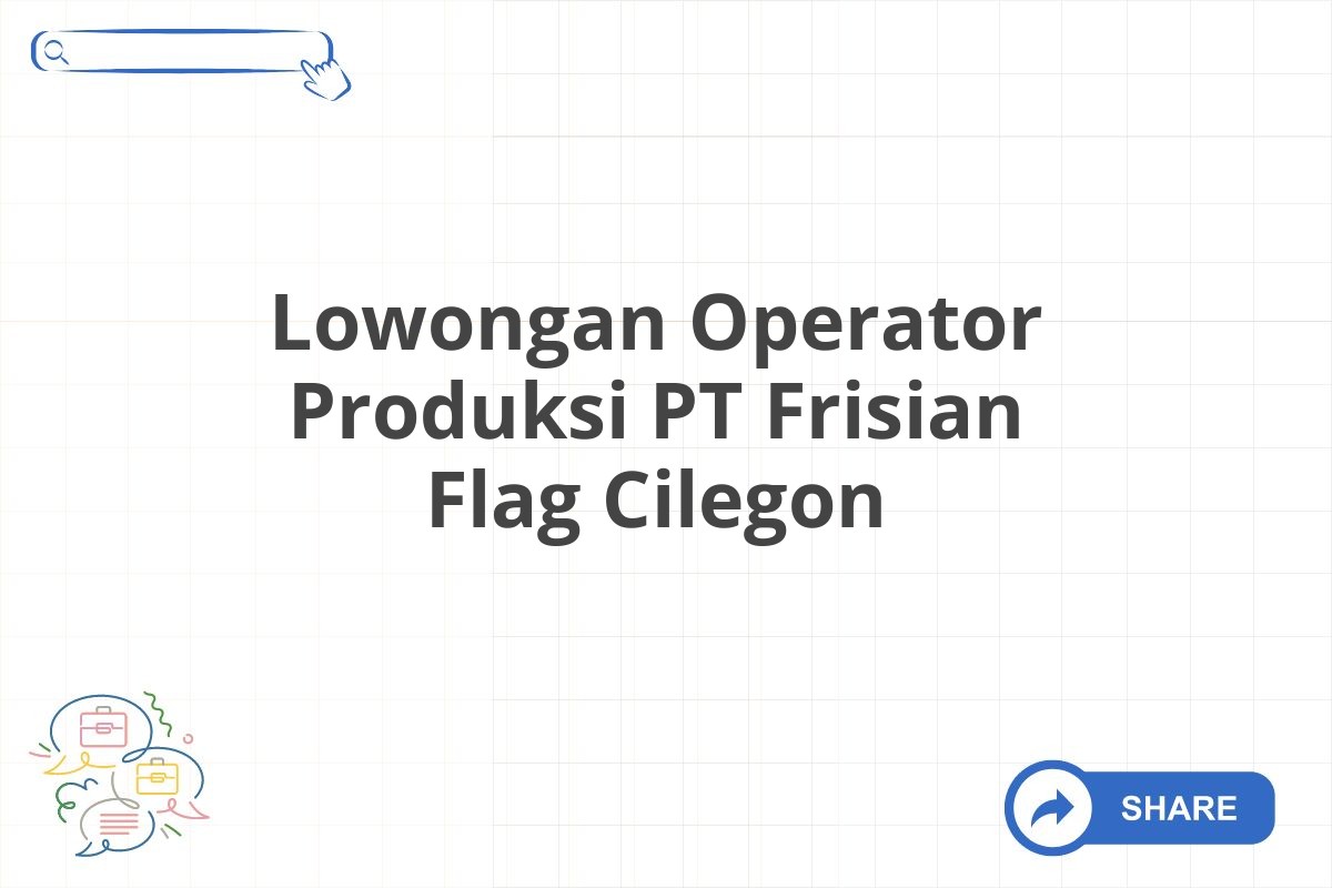 Lowongan Operator Produksi PT Frisian Flag Cilegon