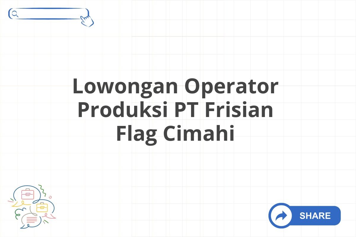 Lowongan Operator Produksi PT Frisian Flag Cimahi