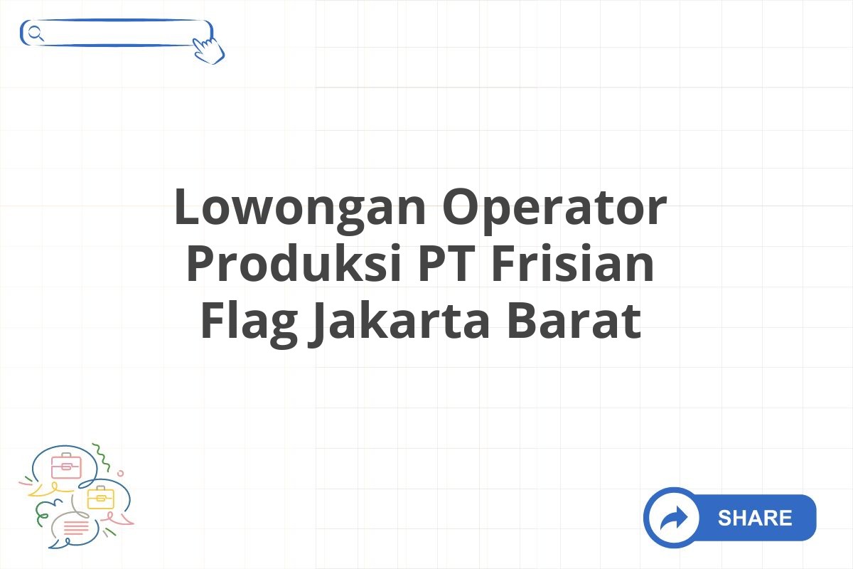 Lowongan Operator Produksi PT Frisian Flag Jakarta Barat