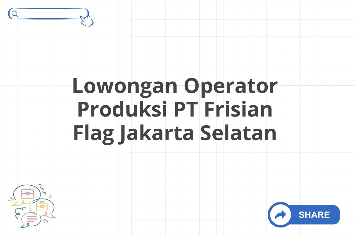 Lowongan Operator Produksi PT Frisian Flag Jakarta Selatan