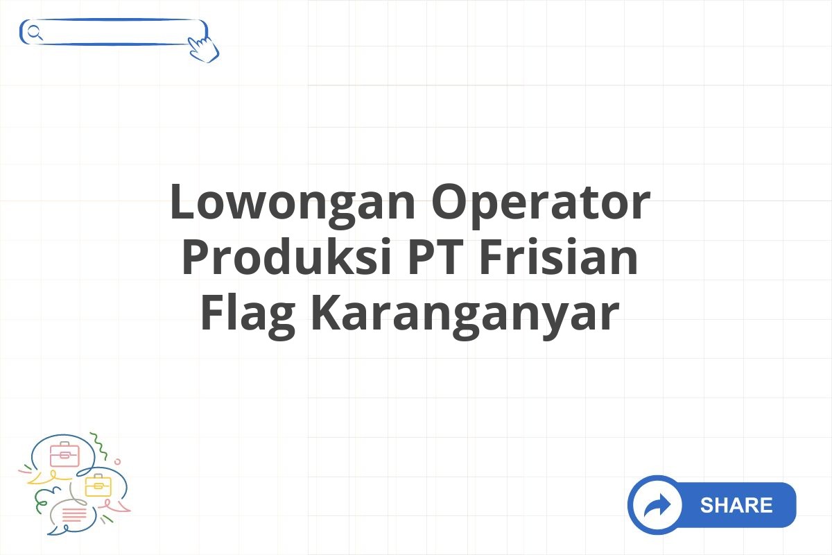 Lowongan Operator Produksi PT Frisian Flag Karanganyar