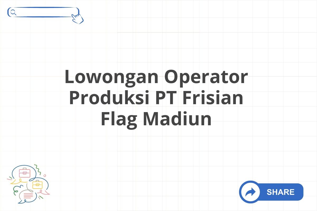 Lowongan Operator Produksi PT Frisian Flag Madiun