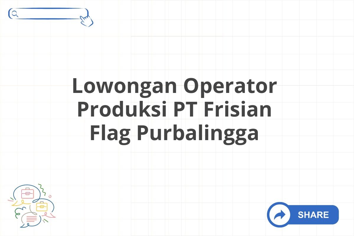 Lowongan Operator Produksi PT Frisian Flag Purbalingga