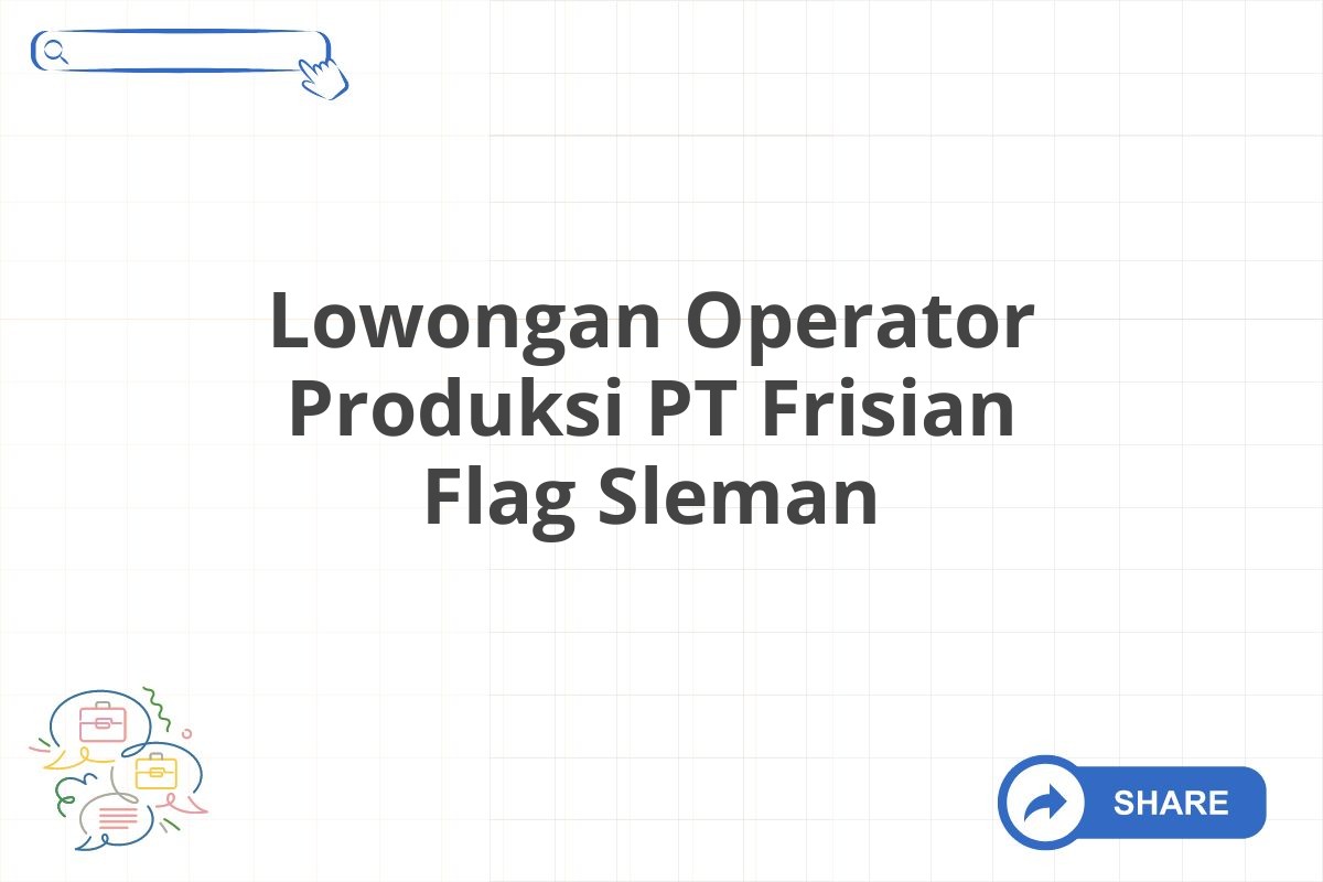 Lowongan Operator Produksi PT Frisian Flag Sleman