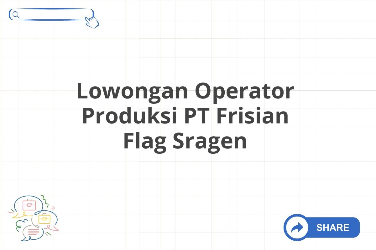 Lowongan Operator Produksi PT Frisian Flag Sragen