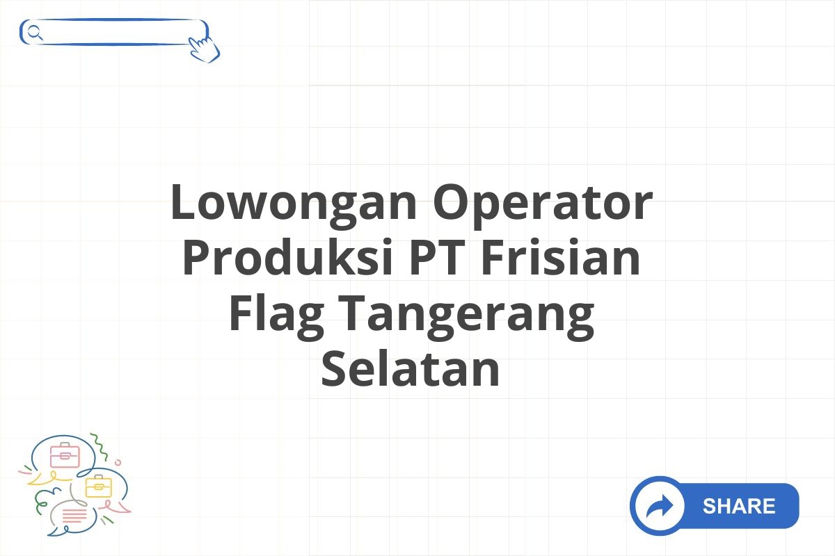 Lowongan Operator Produksi PT Frisian Flag Tangerang Selatan