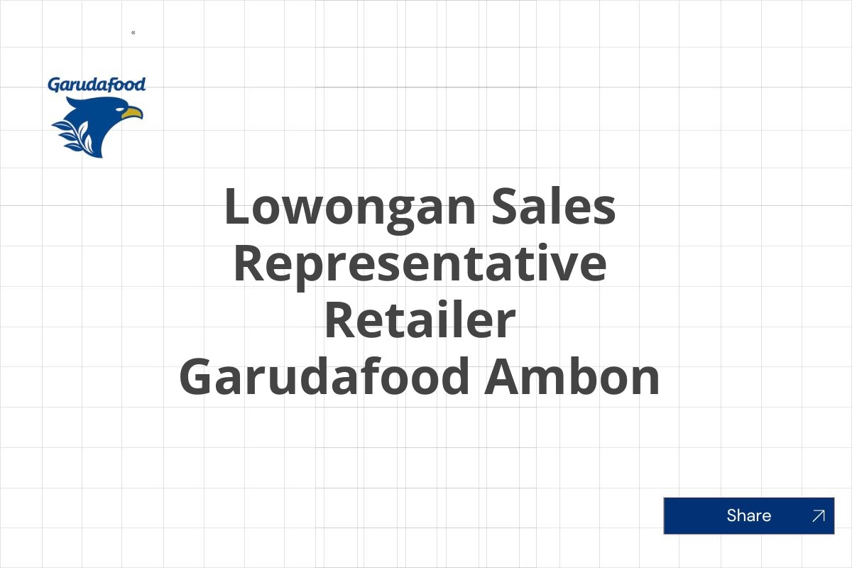 Lowongan Sales Representative Retailer Garudafood Ambon