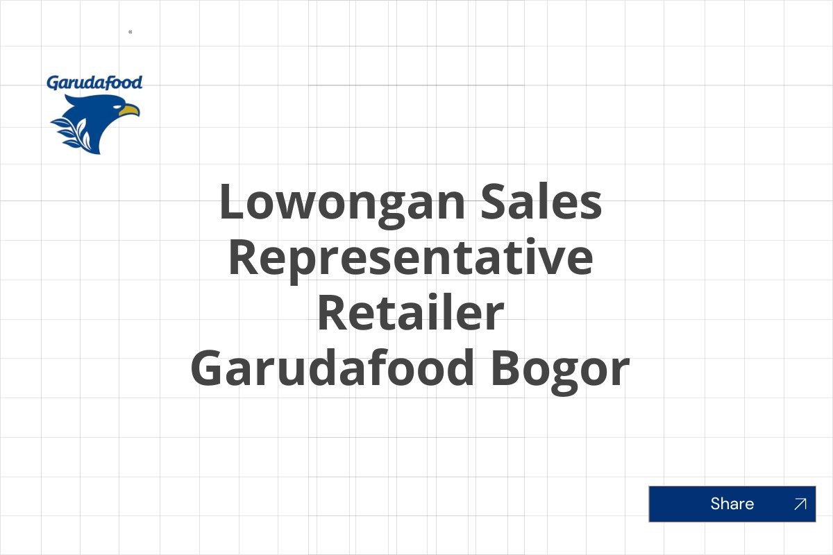 Lowongan Sales Representative Retailer Garudafood Bogor