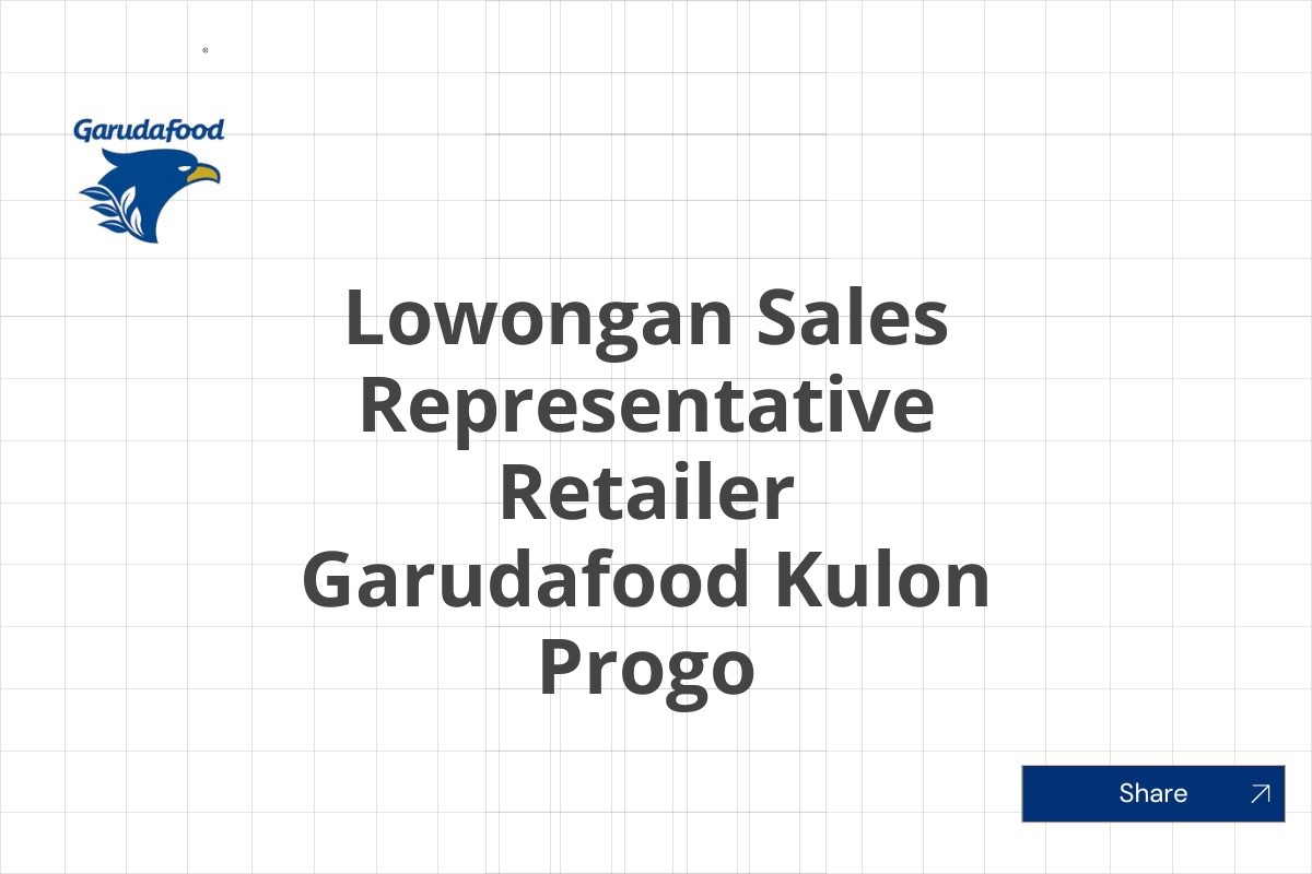 Lowongan Sales Representative Retailer Garudafood Kulon Progo