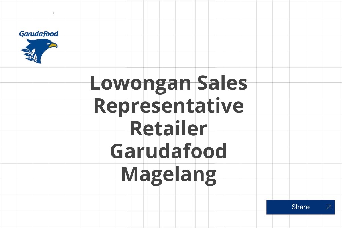 Lowongan Sales Representative Retailer Garudafood Magelang