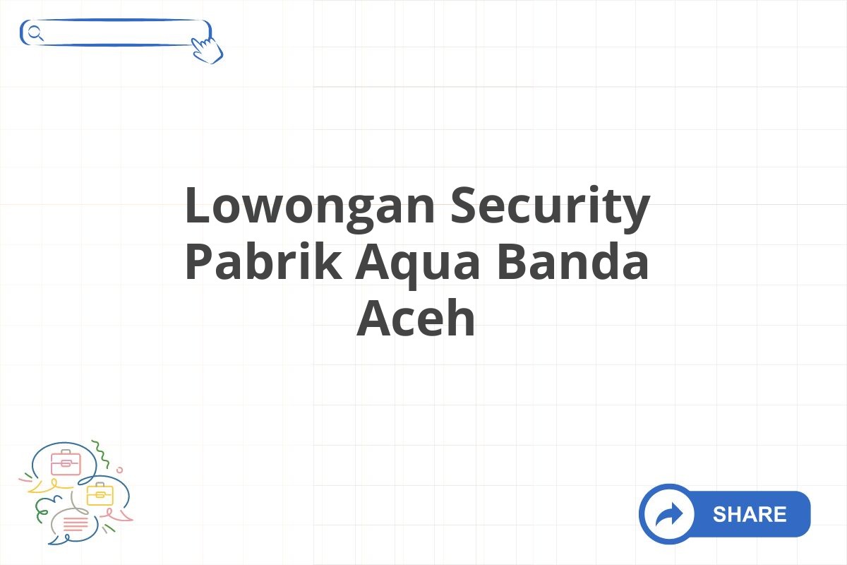 Lowongan Security Pabrik Aqua Banda Aceh