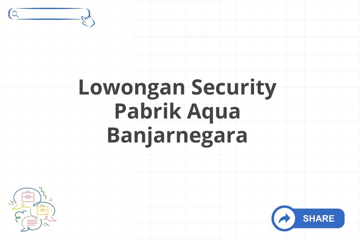 Lowongan Security Pabrik Aqua Banjarnegara