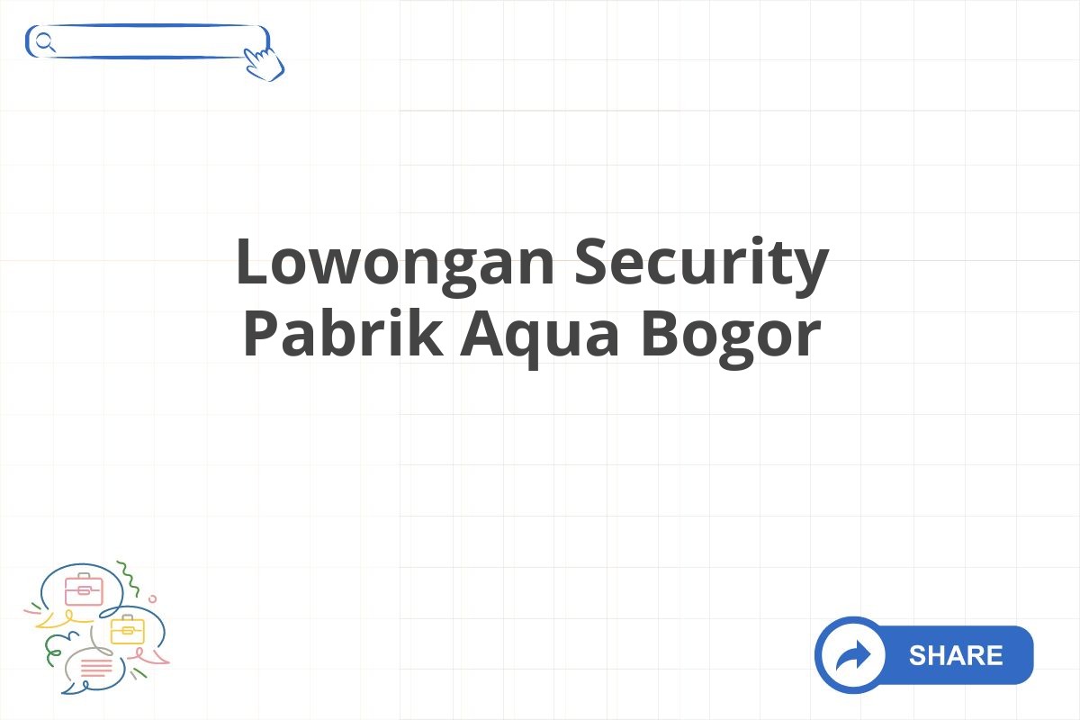 Lowongan Security Pabrik Aqua Bogor