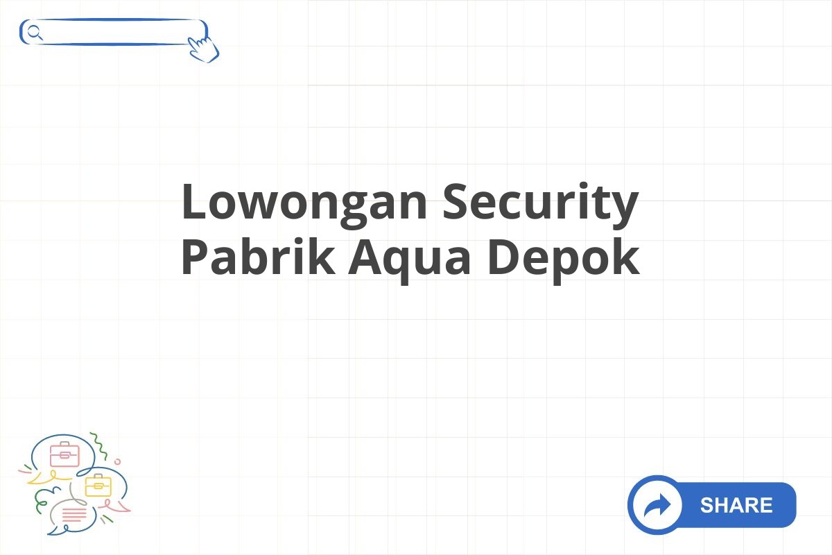 Lowongan Security Pabrik Aqua Depok