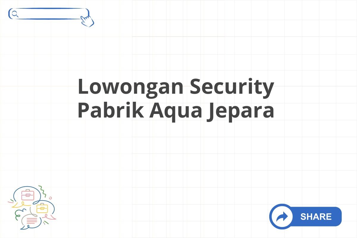 Lowongan Security Pabrik Aqua Jepara