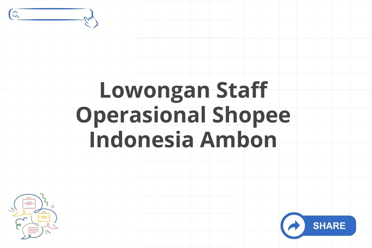 Lowongan Staff Operasional Shopee Indonesia Ambon