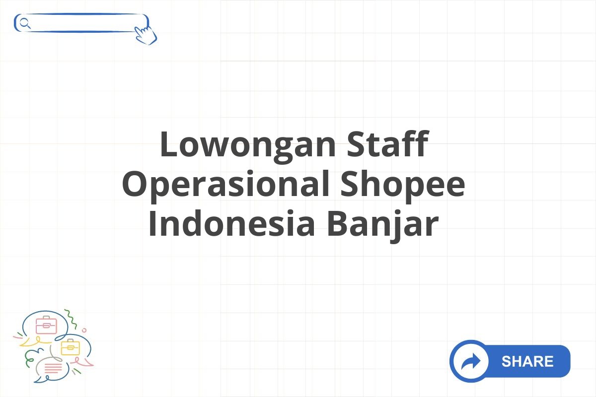 Lowongan Staff Operasional Shopee Indonesia Banjar