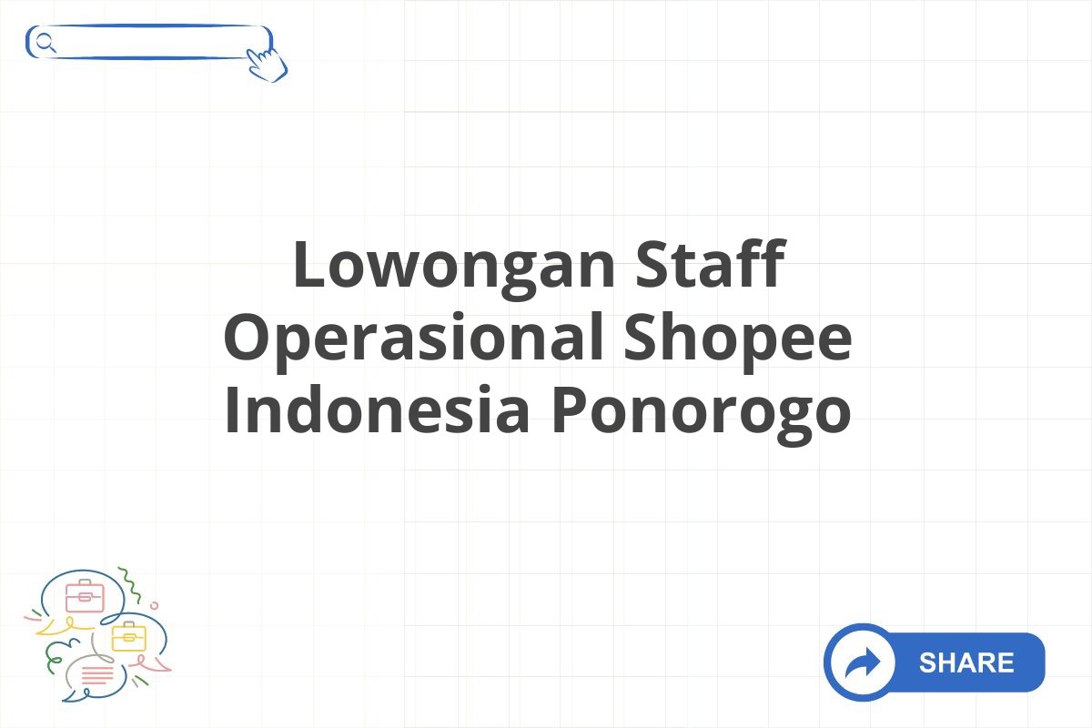 Lowongan Staff Operasional Shopee Indonesia Ponorogo