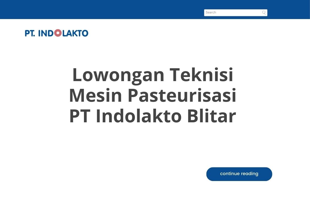 Lowongan Teknisi Mesin Pasteurisasi PT Indolakto Blitar