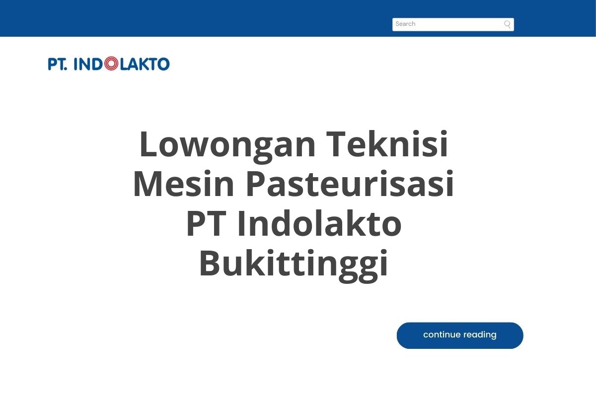 Lowongan Teknisi Mesin Pasteurisasi PT Indolakto Bukittinggi