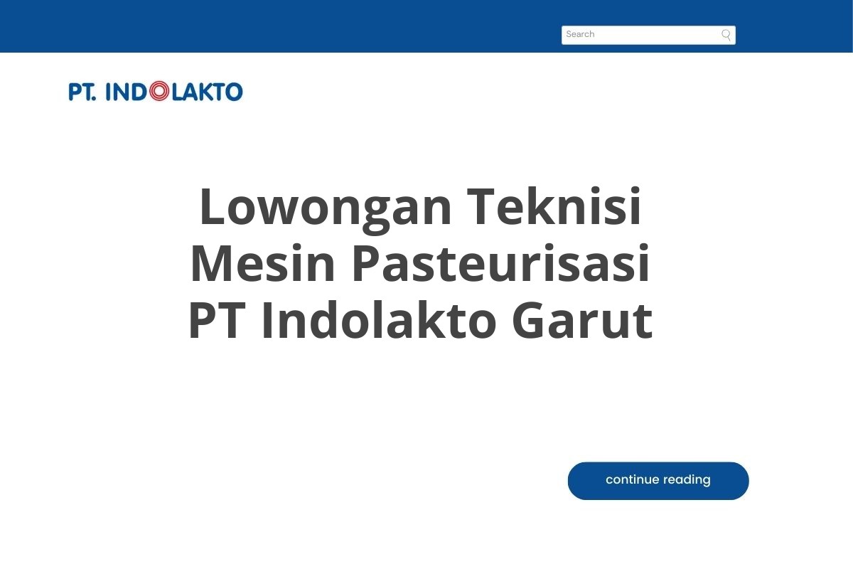 Lowongan Teknisi Mesin Pasteurisasi PT Indolakto Garut