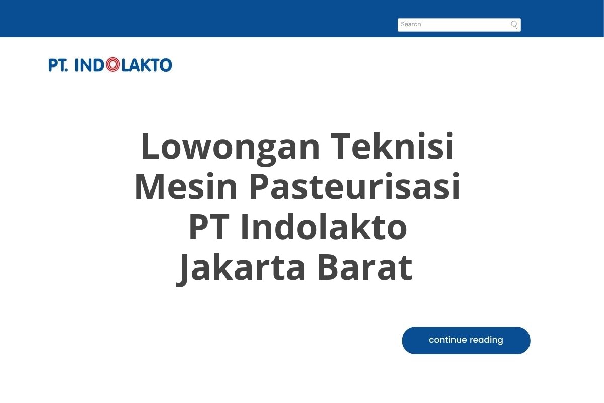 Lowongan Teknisi Mesin Pasteurisasi PT Indolakto Jakarta Barat