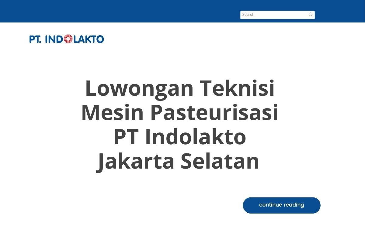 Lowongan Teknisi Mesin Pasteurisasi PT Indolakto Jakarta Selatan