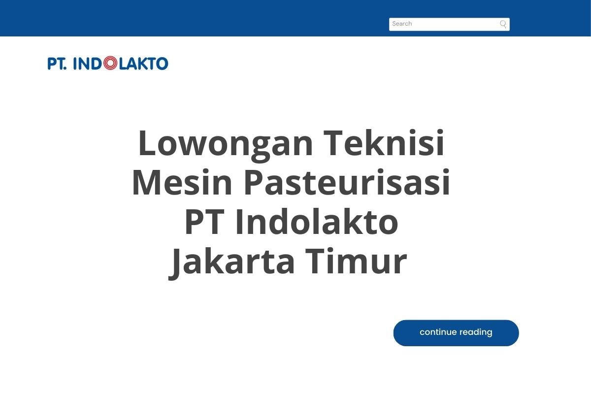 Lowongan Teknisi Mesin Pasteurisasi PT Indolakto Jakarta Timur