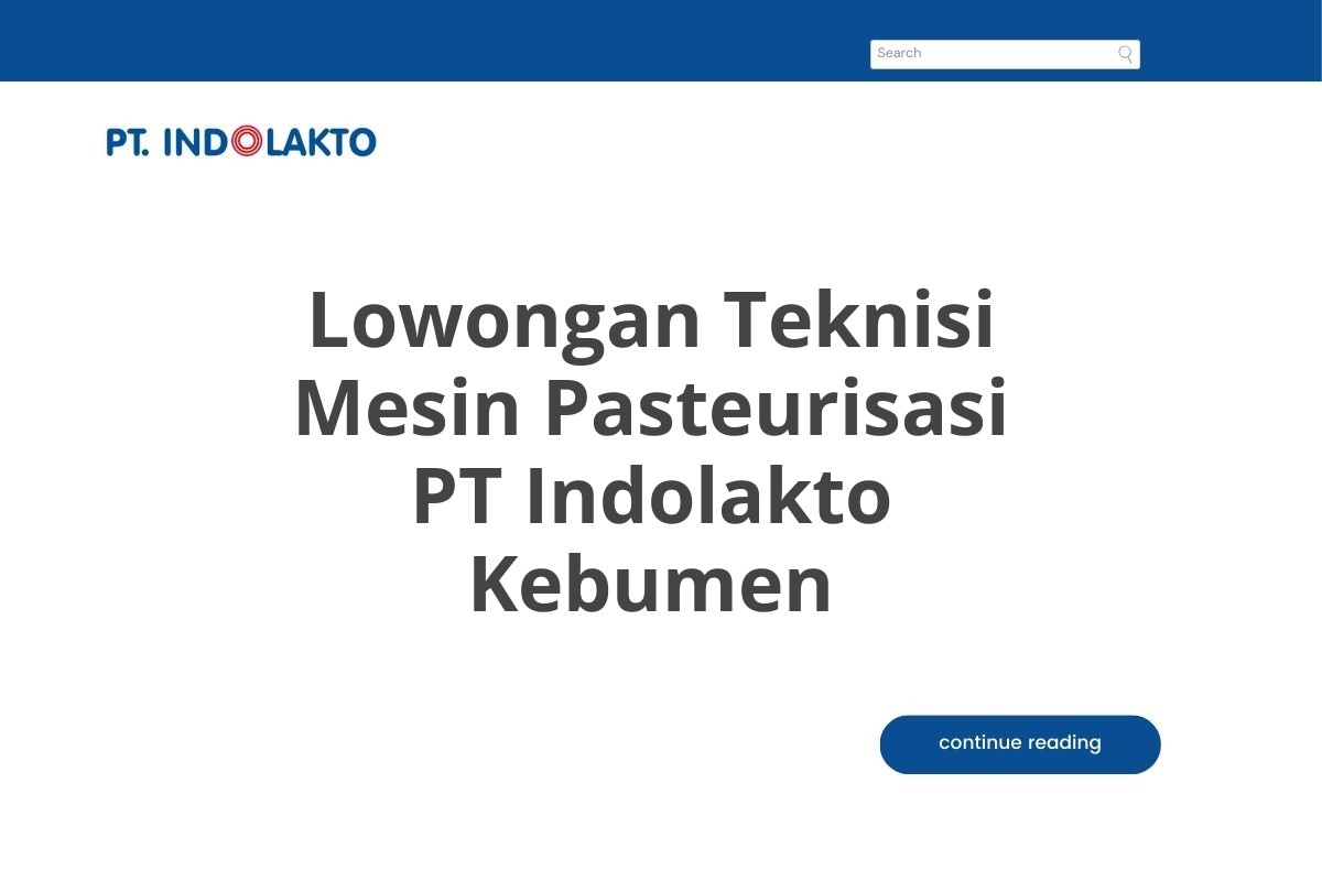 Lowongan Teknisi Mesin Pasteurisasi PT Indolakto Kebumen