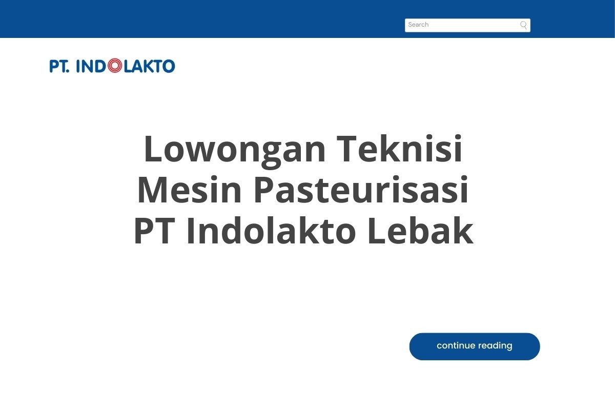 Lowongan Teknisi Mesin Pasteurisasi PT Indolakto Lebak