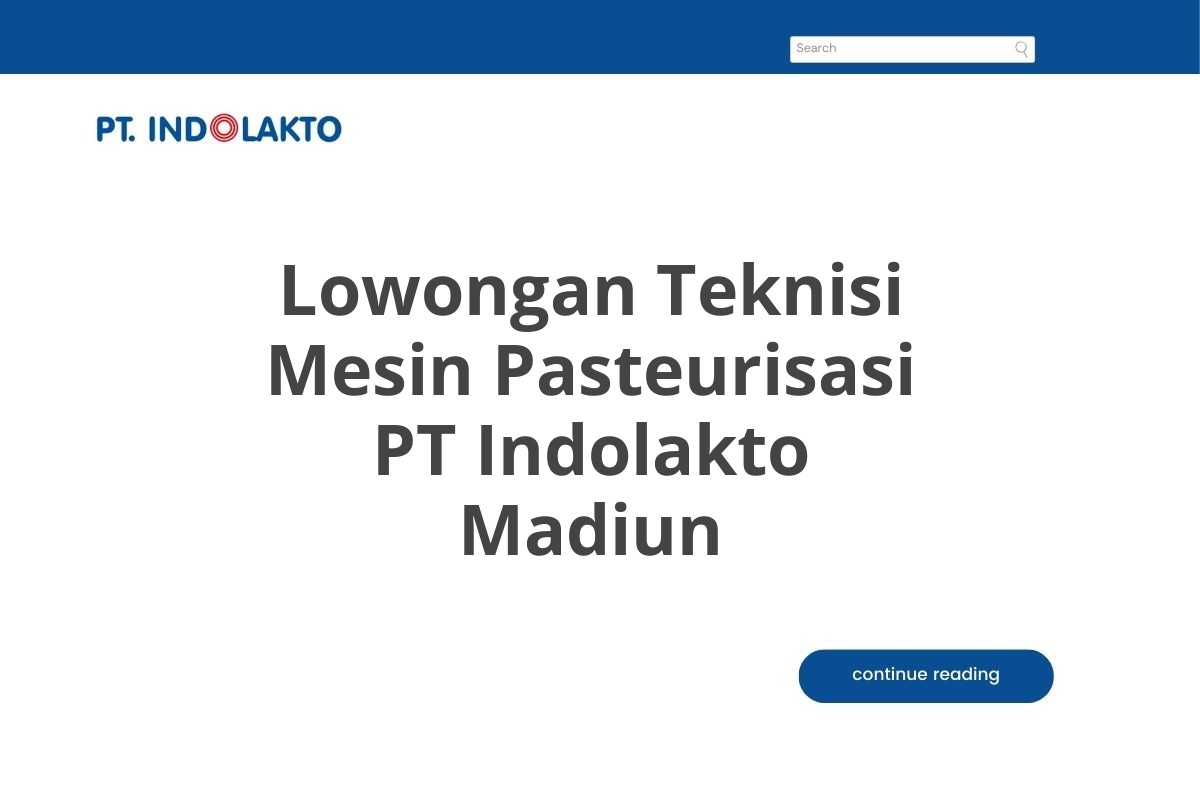 Lowongan Teknisi Mesin Pasteurisasi PT Indolakto Madiun