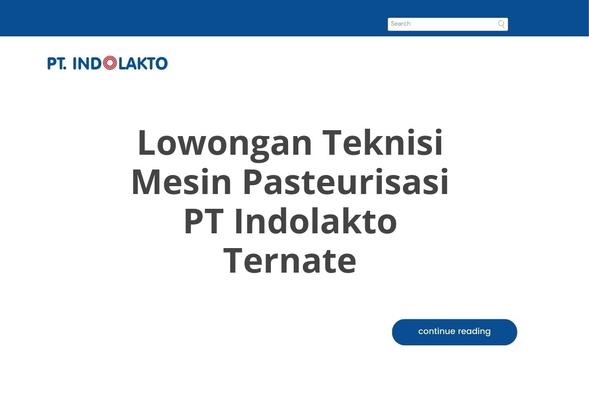 Lowongan Teknisi Mesin Pasteurisasi PT Indolakto Ternate