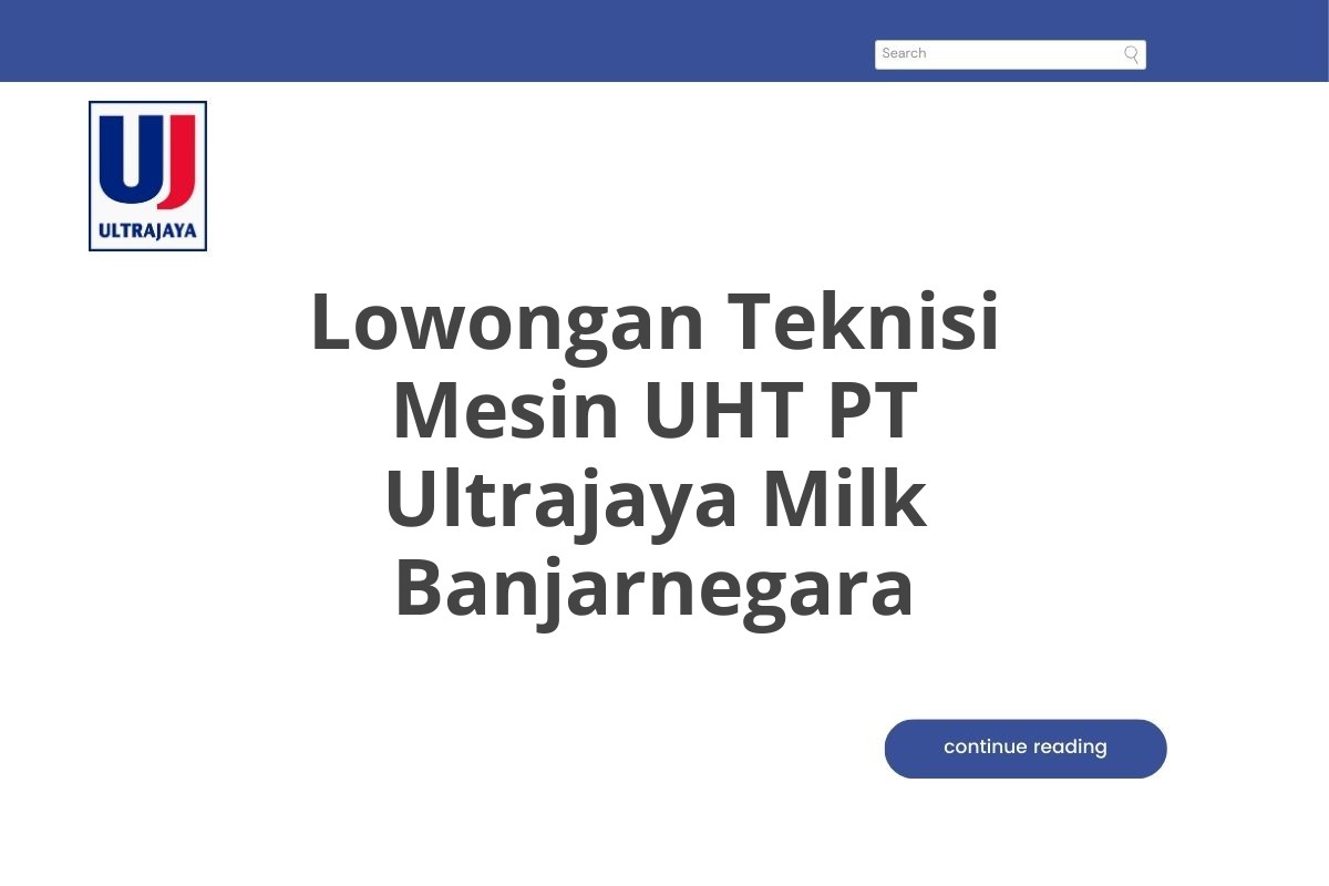 Lowongan Teknisi Mesin UHT PT Ultrajaya Milk Banjarnegara